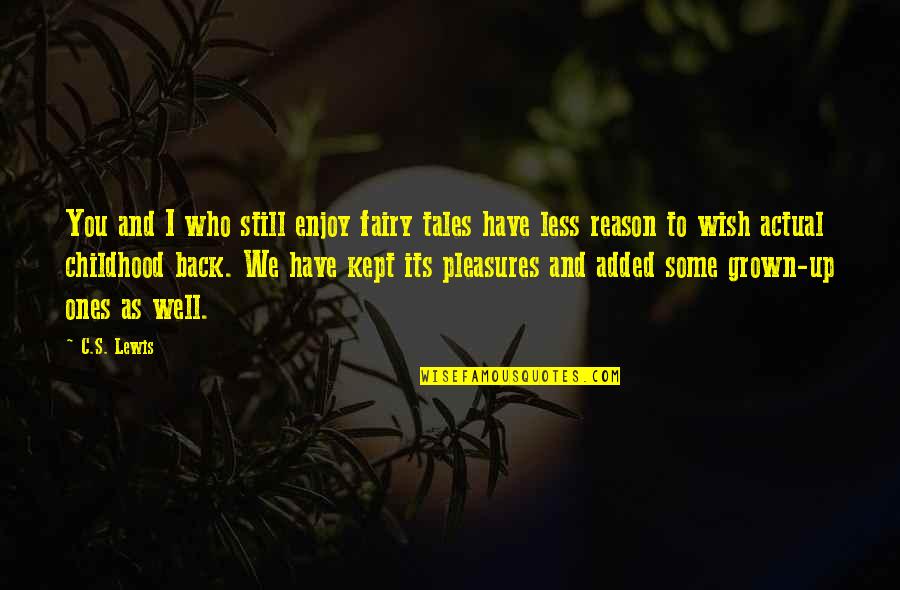 Wish You Back Quotes By C.S. Lewis: You and I who still enjoy fairy tales Wish You Back Quotes By C.S. Lewis: You and I who still enjoy fairy tales