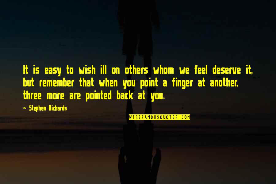 Wish You Back Quotes By Stephen Richards: It is easy to wish ill on others Wish You Back Quotes By Stephen Richards: It is easy to wish ill on others