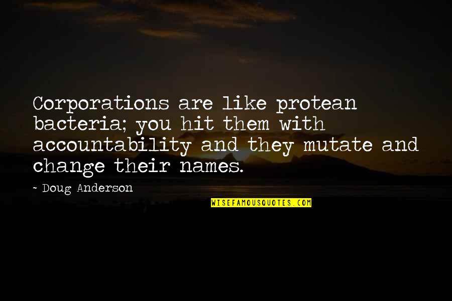 Wish You Believed Me Quotes By Doug Anderson: Corporations are like protean bacteria; you hit them