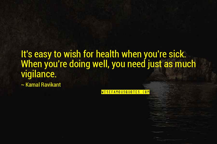 Wish You Best Of Health Quotes By Kamal Ravikant: It's easy to wish for health when you're Wish You Best Of Health Quotes By Kamal Ravikant: It's easy to wish for health when you're