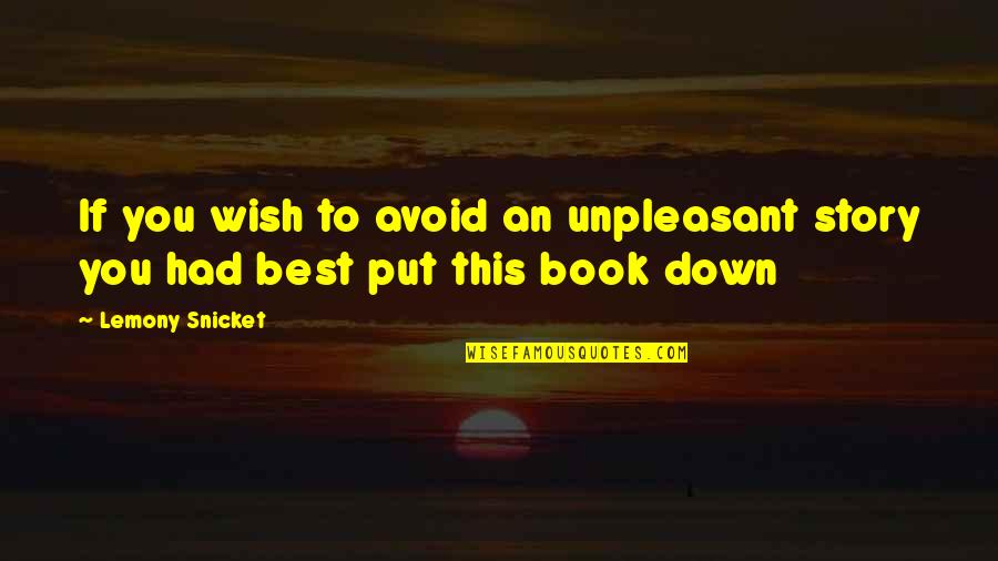 Wish You Best Quotes By Lemony Snicket: If you wish to avoid an unpleasant story