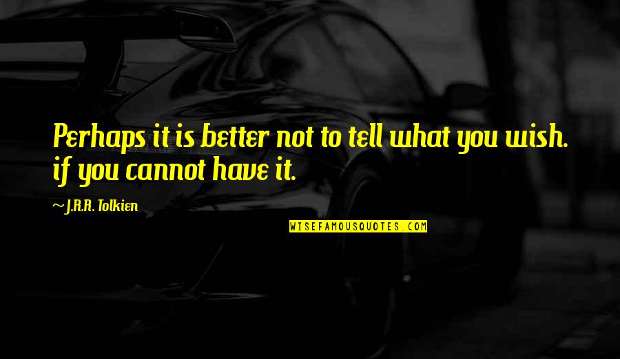 Wish You Better Quotes By J.R.R. Tolkien: Perhaps it is better not to tell what