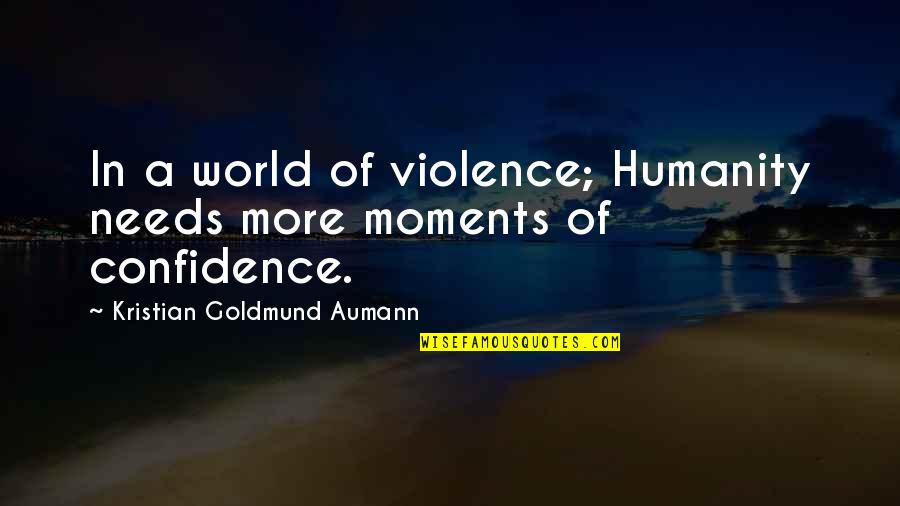 Wish You Cared Quotes By Kristian Goldmund Aumann: In a world of violence; Humanity needs more