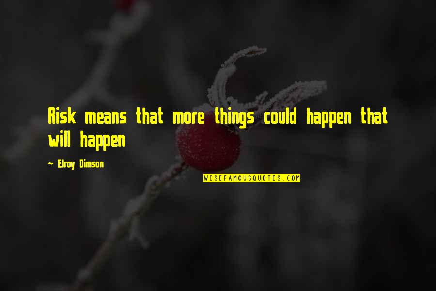 Wish You Could Trust Me Quotes By Elroy Dimson: Risk means that more things could happen that