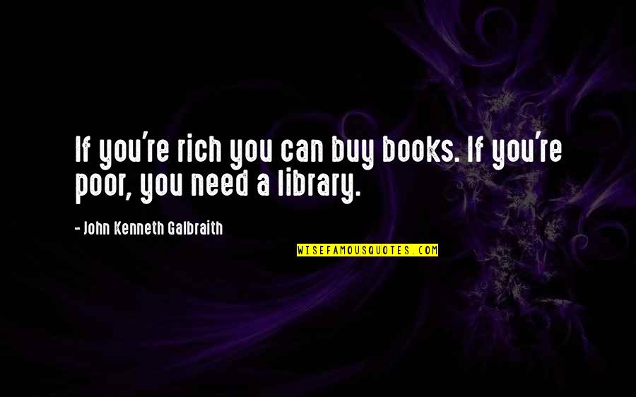 Wish You Could Trust Me Quotes By John Kenneth Galbraith: If you're rich you can buy books. If