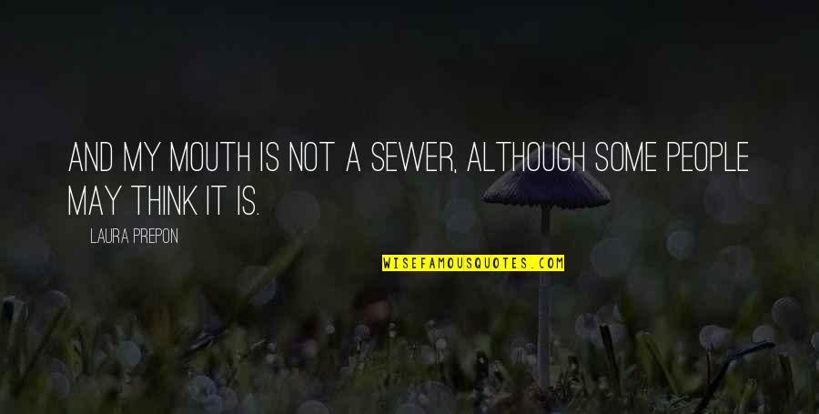 Wish You Could Understand My Love Quotes By Laura Prepon: And my mouth is not a sewer, although