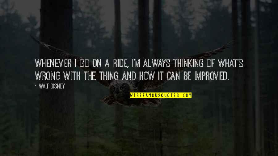 Wish You Could Understand My Love Quotes By Walt Disney: Whenever I go on a ride, I'm always