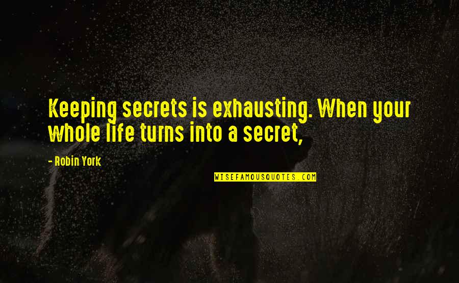 Wish You Every Happiness Quotes By Robin York: Keeping secrets is exhausting. When your whole life