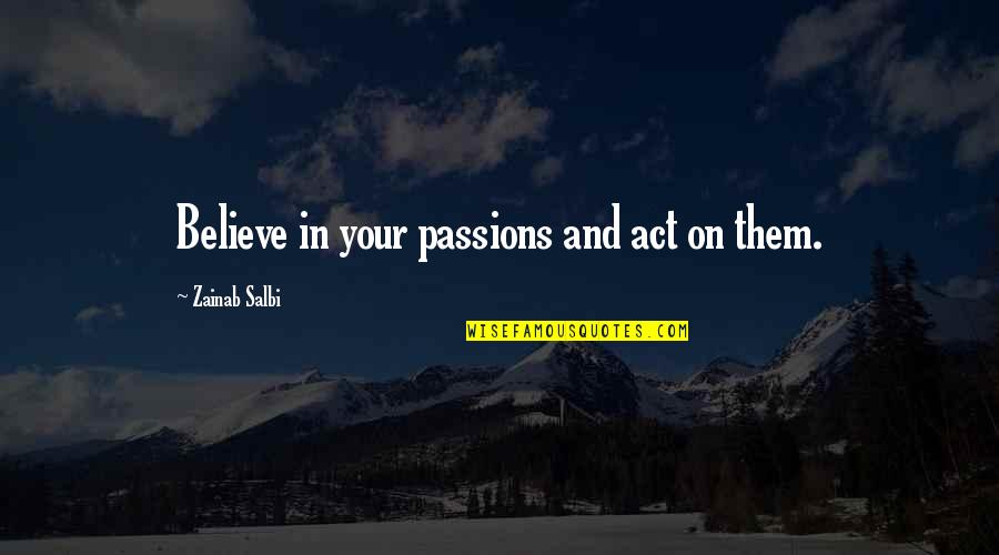 Wish You Feel Better Quotes By Zainab Salbi: Believe in your passions and act on them.