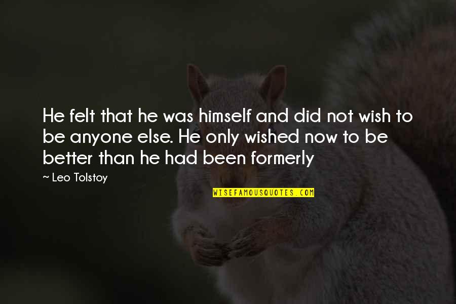 Wish You Felt Better Quotes By Leo Tolstoy: He felt that he was himself and did