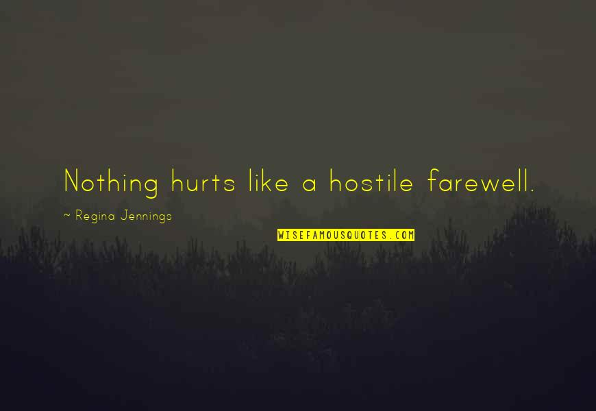 Wish You Felt Better Quotes By Regina Jennings: Nothing hurts like a hostile farewell.