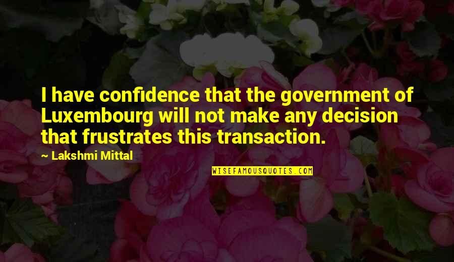 Wish You Good Luck In Your Exams Quotes By Lakshmi Mittal: I have confidence that the government of Luxembourg