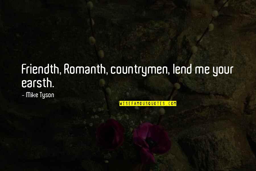 Wish You Had Time For Me Quotes By Mike Tyson: Friendth, Romanth, countrymen, lend me your earsth.