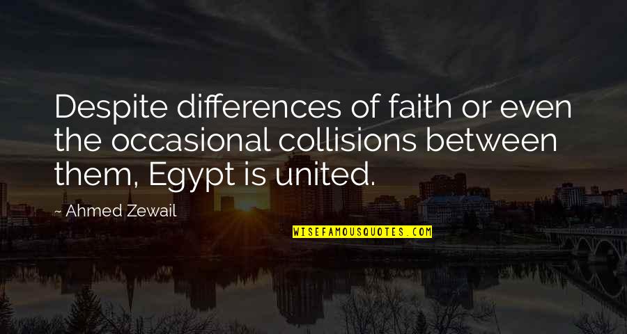 Wish You Happy Wedded Life Quotes By Ahmed Zewail: Despite differences of faith or even the occasional Wish You Happy Wedded Life Quotes By Ahmed Zewail: Despite differences of faith or even the occasional