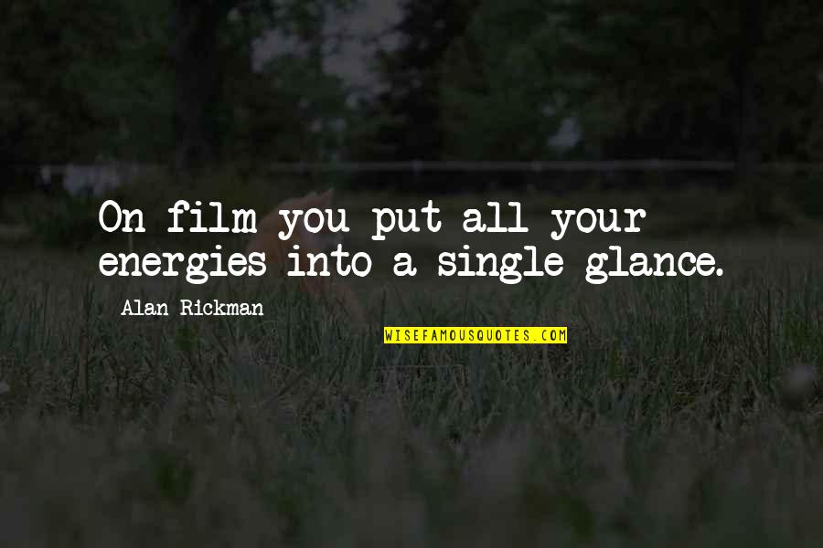 Wish You Happy Wedded Life Quotes By Alan Rickman: On film you put all your energies into Wish You Happy Wedded Life Quotes By Alan Rickman: On film you put all your energies into