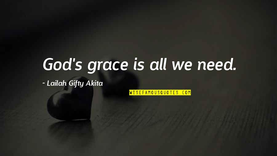 Wish You Health And Happiness British Quotes By Lailah Gifty Akita: God's grace is all we need.