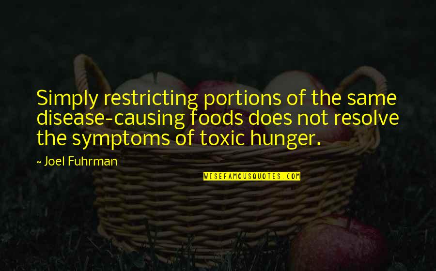 Wish You Loved Me Back Quotes By Joel Fuhrman: Simply restricting portions of the same disease-causing foods Wish You Loved Me Back Quotes By Joel Fuhrman: Simply restricting portions of the same disease-causing foods