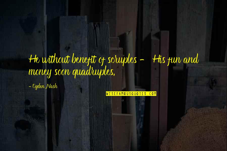 Wish You Merry Christmas And Happy New Year Quotes By Ogden Nash: He without benefit of scruples - His fun