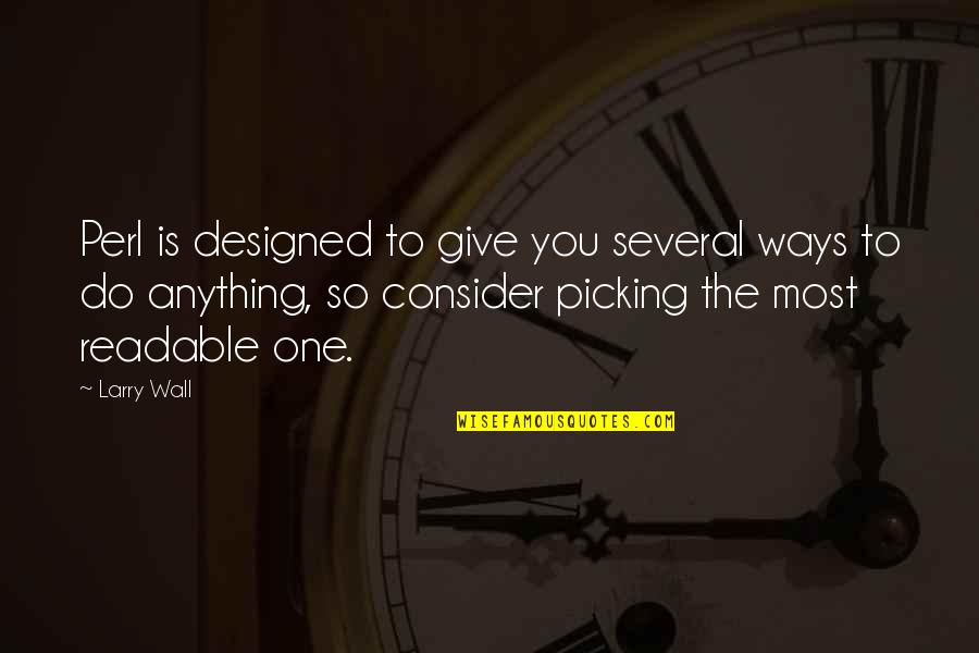Wish You Missed Me Too Quotes By Larry Wall: Perl is designed to give you several ways