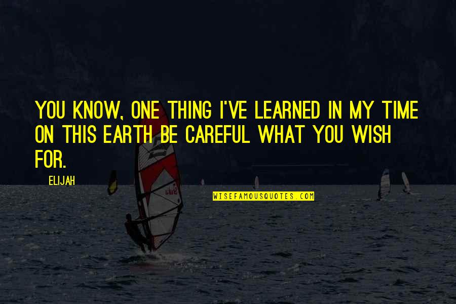 Wish You Quotes By Elijah: You know, one thing I've learned in my