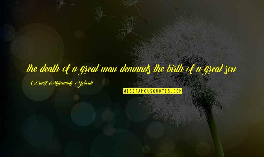 Wish You Success In Your Exams Quotes By Ernest Agyemang Yeboah: the death of a great man demands the