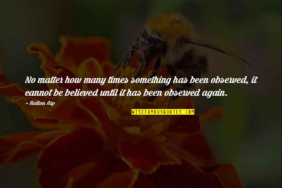 Wish You Success In Your Exams Quotes By Halton Arp: No matter how many times something has been