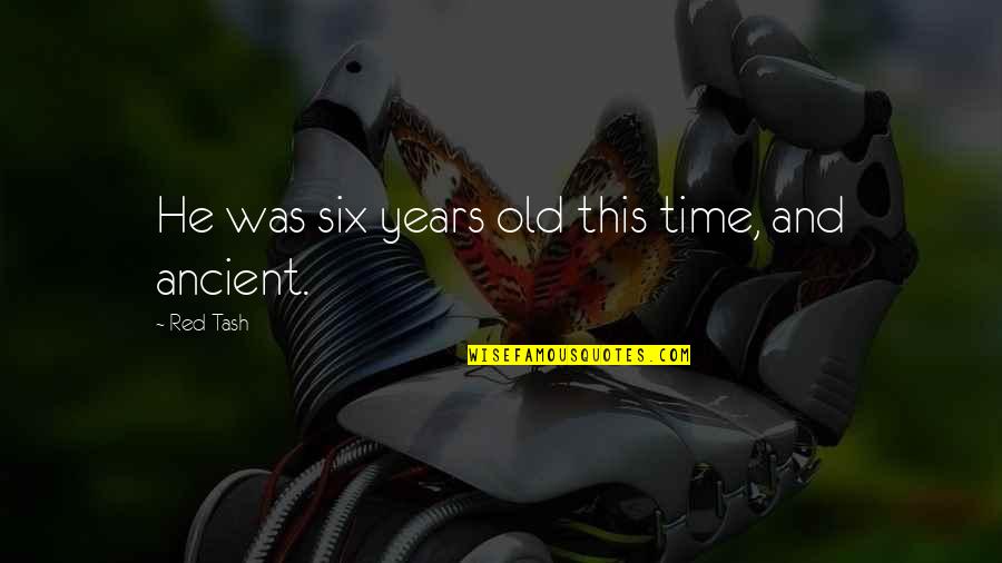 Wish You Success In Your Exams Quotes By Red Tash: He was six years old this time, and