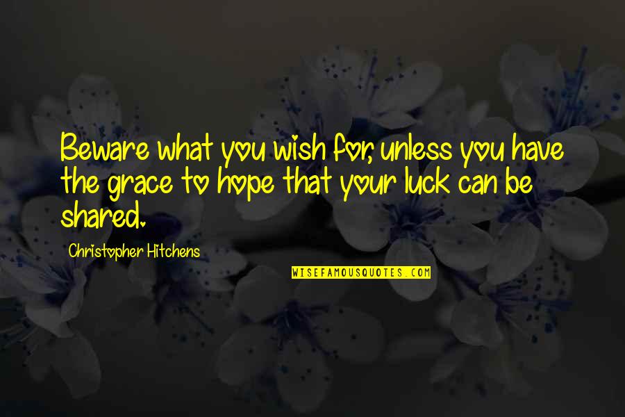 Wish You The Best Of Luck Quotes By Christopher Hitchens: Beware what you wish for, unless you have