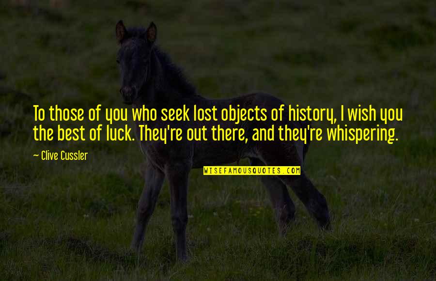 Wish You The Best Of Luck Quotes By Clive Cussler: To those of you who seek lost objects