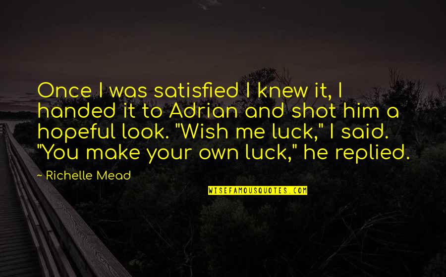 Wish You The Best Of Luck Quotes By Richelle Mead: Once I was satisfied I knew it, I