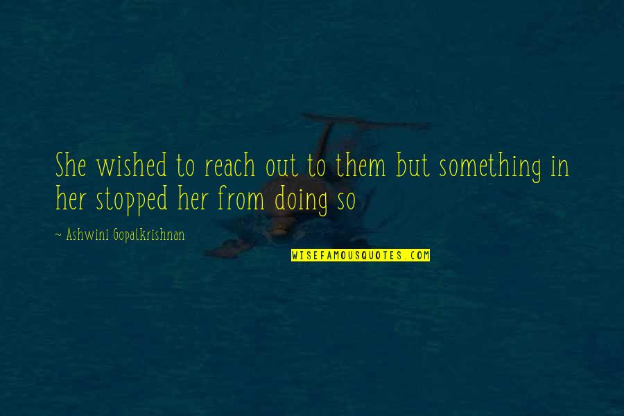 Wish You The Best With Her Quotes By Ashwini Gopalkrishnan: She wished to reach out to them but