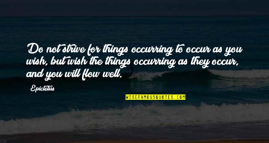 Wish You Well Quotes By Epictetus: Do not strive for things occurring to occur