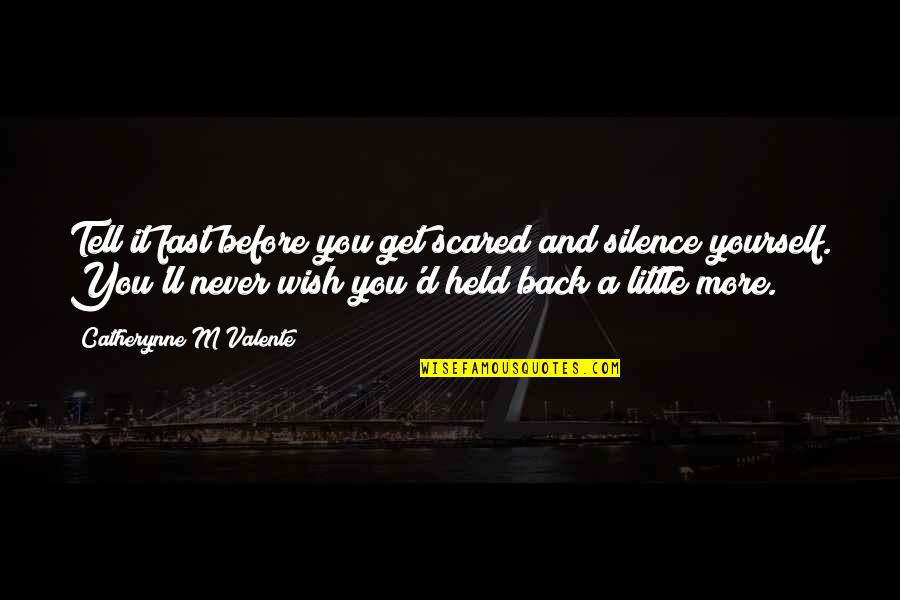 Wish You Were Back Quotes By Catherynne M Valente: Tell it fast before you get scared and Wish You Were Back Quotes By Catherynne M Valente: Tell it fast before you get scared and