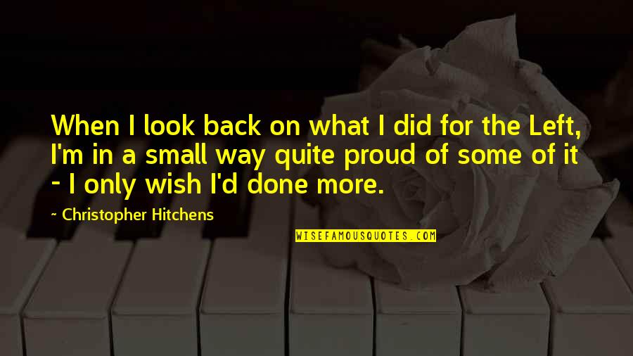 Wish You Were Back Quotes By Christopher Hitchens: When I look back on what I did Wish You Were Back Quotes By Christopher Hitchens: When I look back on what I did