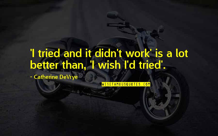 Wish You Were Better Quotes By Catherine DeVrye: 'I tried and it didn't work' is a