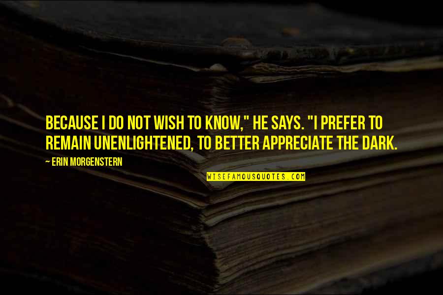 Wish You Were Better Quotes By Erin Morgenstern: Because I do not wish to know," he