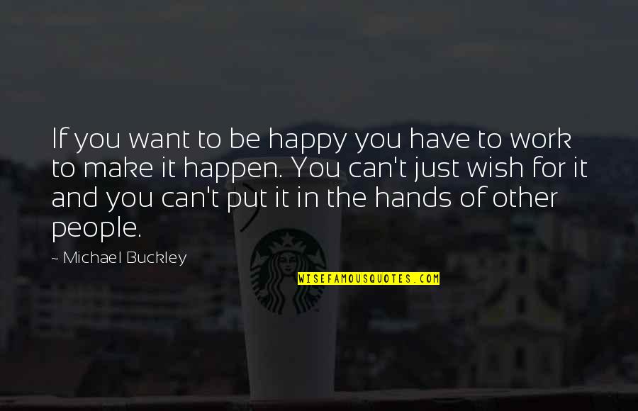 Wish You Were Happy Quotes By Michael Buckley: If you want to be happy you have