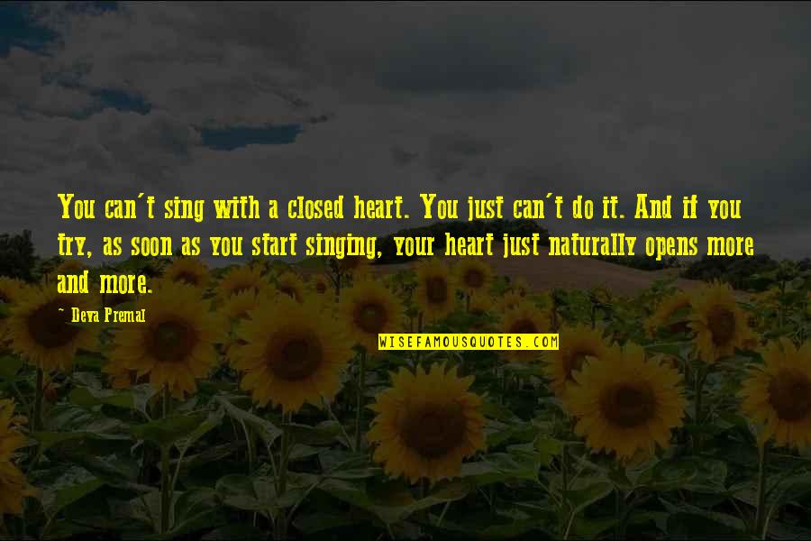 Wishblade Character Quotes By Deva Premal: You can't sing with a closed heart. You Wishblade Character Quotes By Deva Premal: You can't sing with a closed heart. You