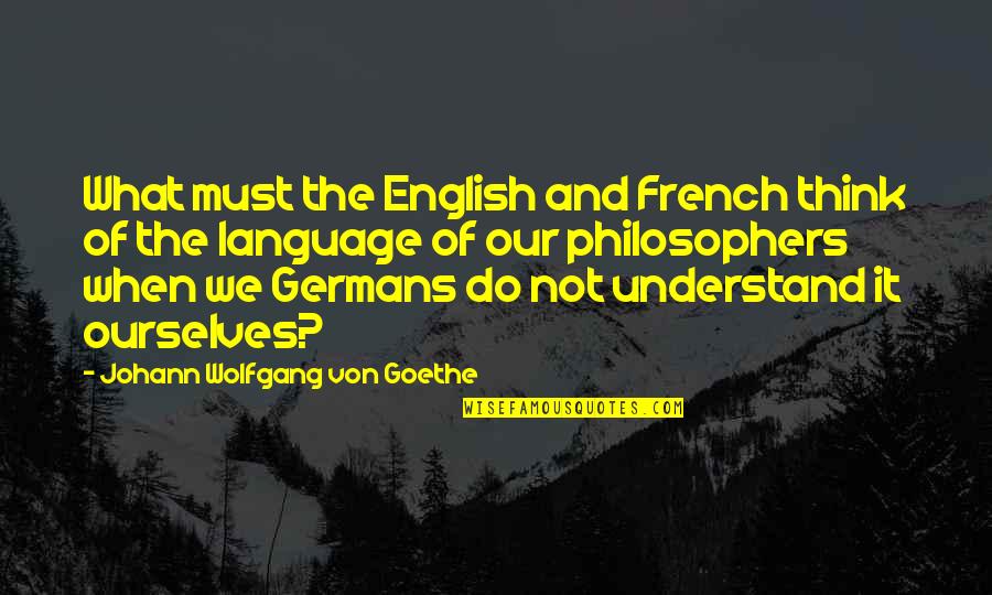 Wishbone Backbone Quotes By Johann Wolfgang Von Goethe: What must the English and French think of