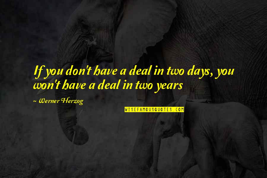 Wishbone Backbone Quotes By Werner Herzog: If you don't have a deal in two