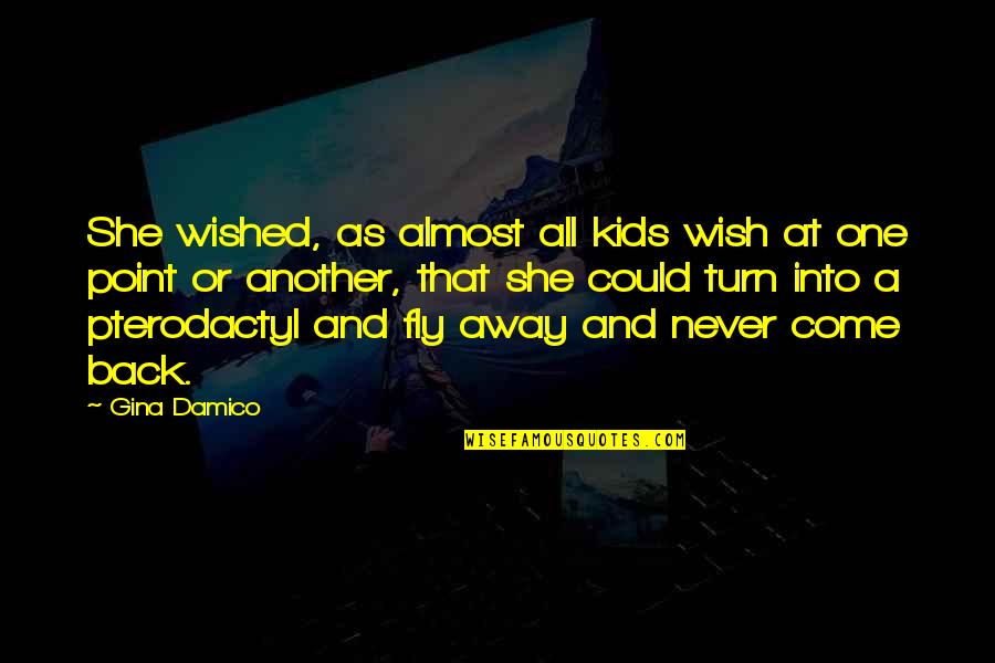 Wished And Wish Quotes By Gina Damico: She wished, as almost all kids wish at