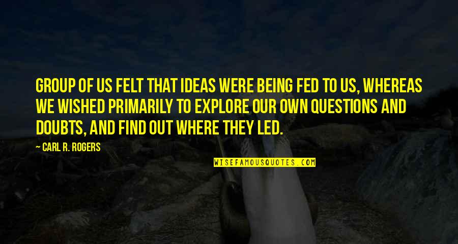Wished Quotes By Carl R. Rogers: Group of us felt that ideas were being Wished Quotes By Carl R. Rogers: Group of us felt that ideas were being