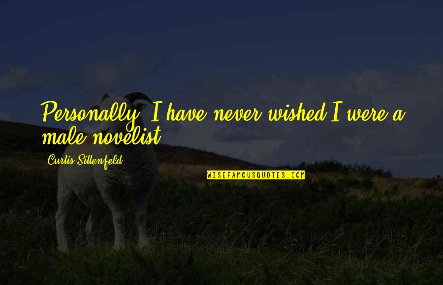Wished Quotes By Curtis Sittenfeld: Personally, I have never wished I were a Wished Quotes By Curtis Sittenfeld: Personally, I have never wished I were a