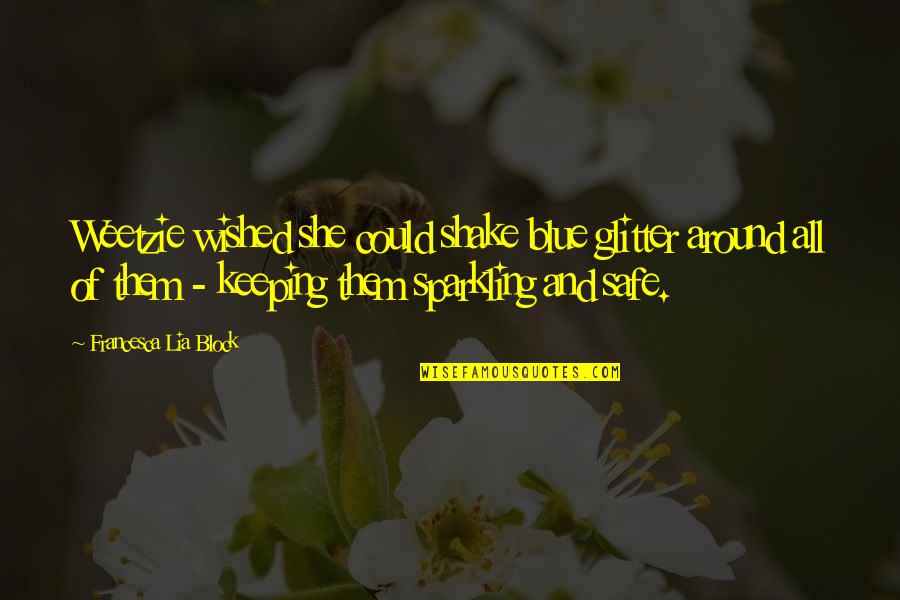 Wished Quotes By Francesca Lia Block: Weetzie wished she could shake blue glitter around Wished Quotes By Francesca Lia Block: Weetzie wished she could shake blue glitter around