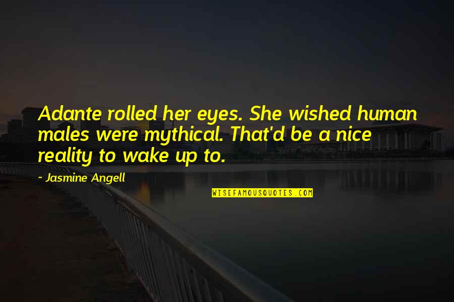 Wished Quotes By Jasmine Angell: Adante rolled her eyes. She wished human males Wished Quotes By Jasmine Angell: Adante rolled her eyes. She wished human males