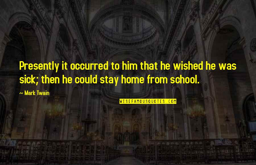 Wished Quotes By Mark Twain: Presently it occurred to him that he wished Wished Quotes By Mark Twain: Presently it occurred to him that he wished