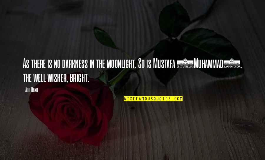 Wisher's Quotes By Abu Bakr: As there is no darkness in the moonlight. Wisher's Quotes By Abu Bakr: As there is no darkness in the moonlight.