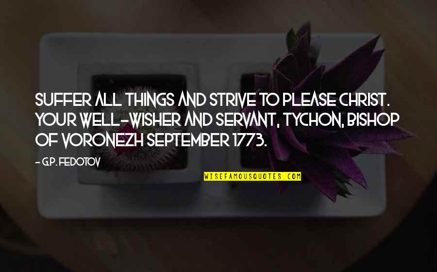 Wisher's Quotes By G.P. Fedotov: Suffer all things and strive to please Christ. Wisher's Quotes By G.P. Fedotov: Suffer all things and strive to please Christ.