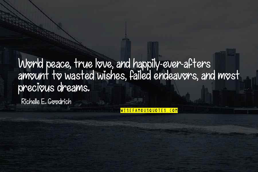 Wishes And Dreams Quotes By Richelle E. Goodrich: World peace, true love, and happily-ever-afters amount to