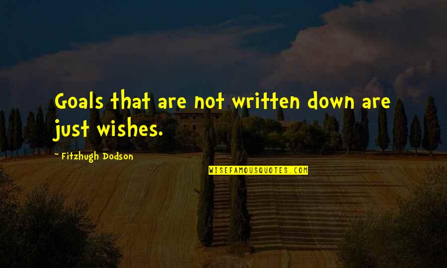 Wishes And Goals Quotes By Fitzhugh Dodson: Goals that are not written down are just